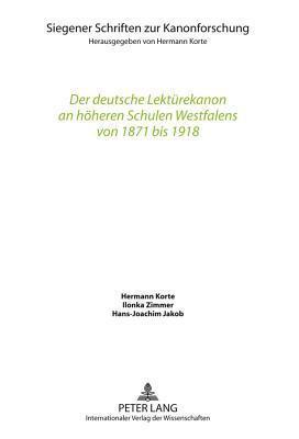 Der deutsche Lektürekanon an höheren Schulen Westfalens von 1871 bis 1918 (Siegener Schriften zur Kanonforschung)