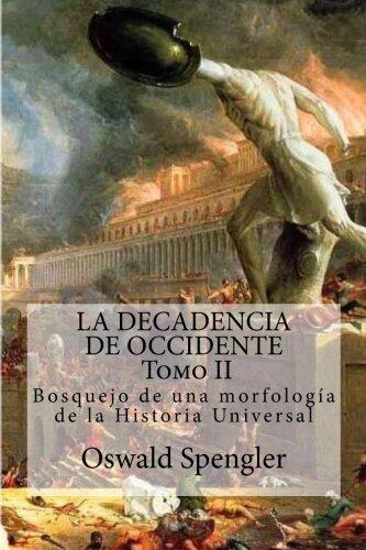La Decadencia de Occidente Tomo II: Bosquejo de Una Morfologia de La Historia Universal