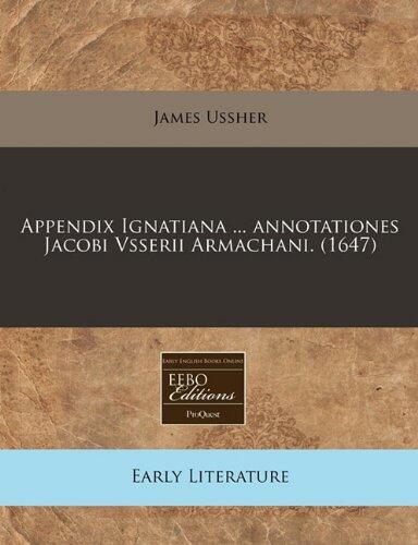 Appendix Ignatiana ... annotationes Jacobi Vsserii Armachani. (1647)