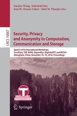 Security, Privacy and Anonymity in Computation, Communication and Storage: SpaCCS 2016 International Workshops, TrustData, TSP, NOPE, DependSys, ... 2016, Proceedings