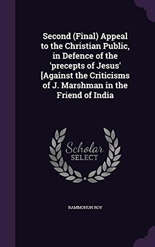 Second (Final) Appeal to the Christian Public, in Defence of the Precepts of Jesus [Against the Criticisms of J. Marshman in the Friend of India