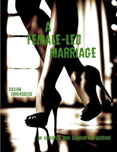 A FEMALE LED MARRIAGE: An assertive wife demotes her husband