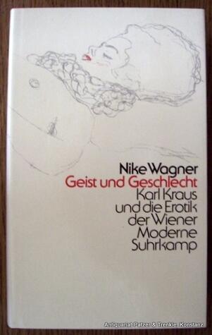 Geist und Geschlecht. Karl Kraus und die Erotik der Wiener Moderne.