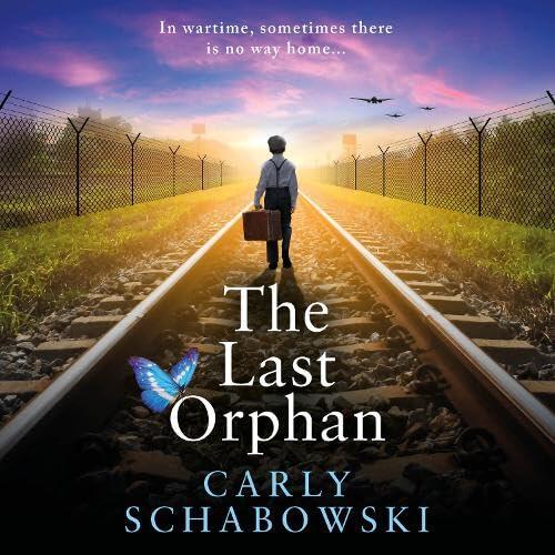The Last Orphan: A BRAND NEW utterly unputdownable World War Two story of courage, sacrifice and hope from Carly Schabowski for 2026