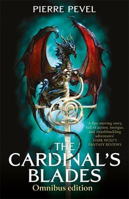 The Cardinal's Blades Omnibus: The Cardinal's Blades, The Alchemist in the Shadows, The Dragon Arcana