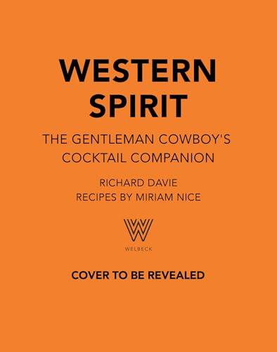 Western Spirit: The Gentleman Cowboy's Cocktail Companion