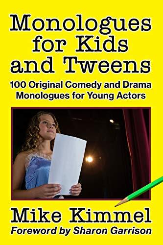 Monologues for Kids and Tweens: 100 Original Comedy and Drama Monologues for Young Actors