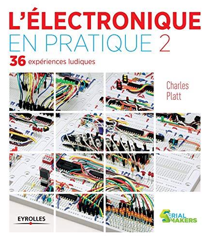 L'Électronique En Pratique (Volume 2): 36 Expériences Ludiques