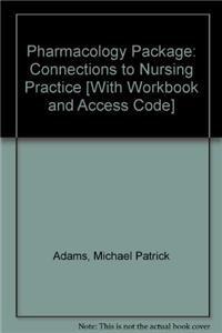 Pharmacology: Connections to Nursing Practice and Student Workbook and Resource Guide Package