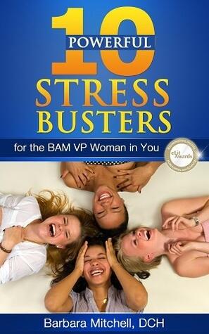 10 Powerful Stress Busters: For the BAM VP Woman in You