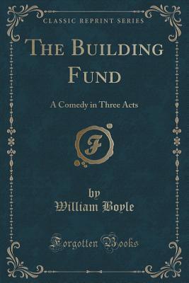 The Building Fund: A Comedy in Three Acts