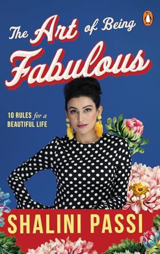 The Art of Being Fabulous: 10 Rules For A Beautiful Mind & Life | An Inspiring Self-Help Book on Mindful Living, and Personal Growth by Shalini Passi