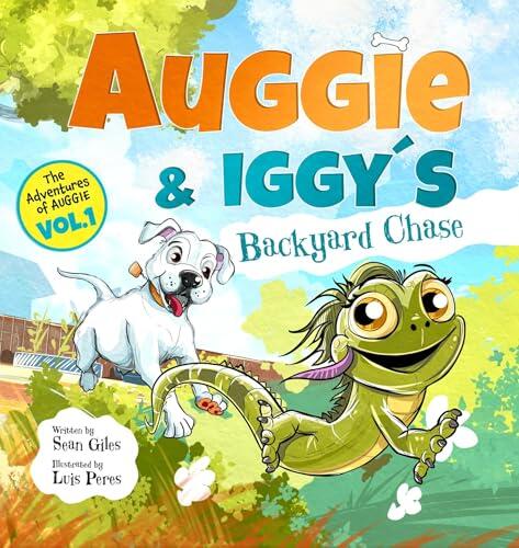 Auggie and Iggy's Backyard Chase: The first exciting tale in the exploring and adventure series based on the real life exploits of Auggie Doggie and his friends.
