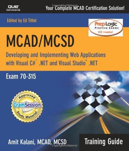 McAd/McSd.Net: Developing and Implementing Web Applications with Visual C# .Net and Visual Studio .Net (Exam 70-315: Training Guide)