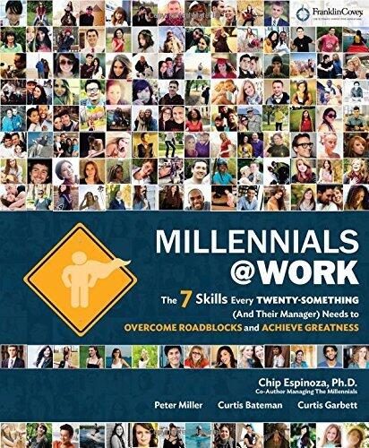 Millennials@Work: The 7 Skills Every Twenty-Something (and Their Manager) Needs to Overcome Roadblocks and Achieve Greatness by PhD Chip Espinoza