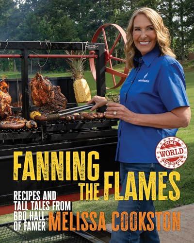Fanning the Flames: Recipes and Tall Tales from BBQ Hall of Famer Melissa Cookston