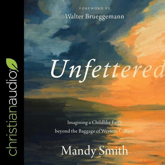 Unfettered Lib/E (Imagining a Childlike Faith Beyond the Baggage of Western Culture)