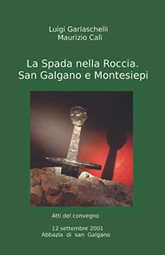 La Spada nella Roccia. San Galgano e Montesiepi: Annotato e illustrato