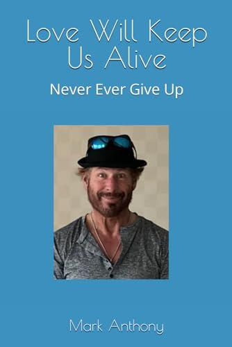 Love Will Keep Us Alive: Never Ever Give Up