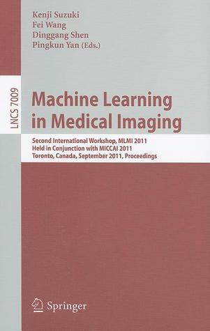 Machine Learning in Medical Imaging: Second International Workshop, MLMI 2011, Held in Conjunction with MICCAI 2011, Toronto, Canada, September 18, ...