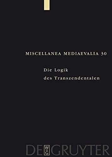 Die Logik des Transzendentalen: Festschrift für Jan A. Aertsen zum 65. Geburtstag (Miscellanea Mediaevalia 30)