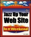 Jazz Up Your Web Site: In a Weekend