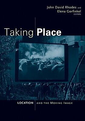 Taking Place: Location and the Moving Image