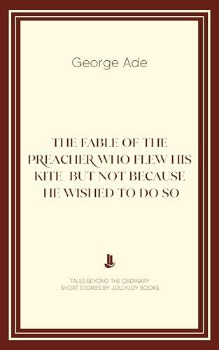 The Fable of the Preacher Who Flew His Kite, But Not Because He Wished to Do So