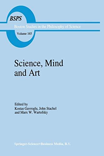 Science, Mind and Art: Essays on science and the humanistic understanding in art, epistemology, religion and ethics In honor of Robert S. Cohen ... the Philosophy and History of Science, 165