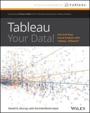 Tableau Your Data!: Fast and Easy Visual Analysis with Tableau Software