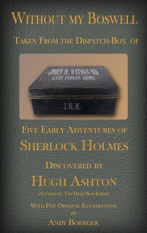 Without My Boswell: Five Early Adventures of Sherlock Holmes