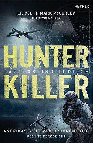 Hunter Killer - Lautlos und tödlich: Amerikas geheimer Drohnenkrieg - Der Insiderbericht