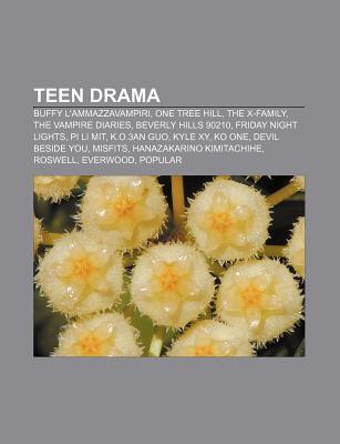 Teen Drama: Buffy L'Ammazzavampiri, One Tree Hill, the X-Family, the Vampire Diaries, Beverly Hills 90210, Friday Night Lights, Pi Li Mit