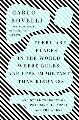 There Are Places in the World Where Rules Are Less Important Than Kindness: And Other Thoughts on Physics, Philosophy and the World