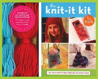 The Knit-It Kit for Kids: 10 Fun Beginning Knitting Projects