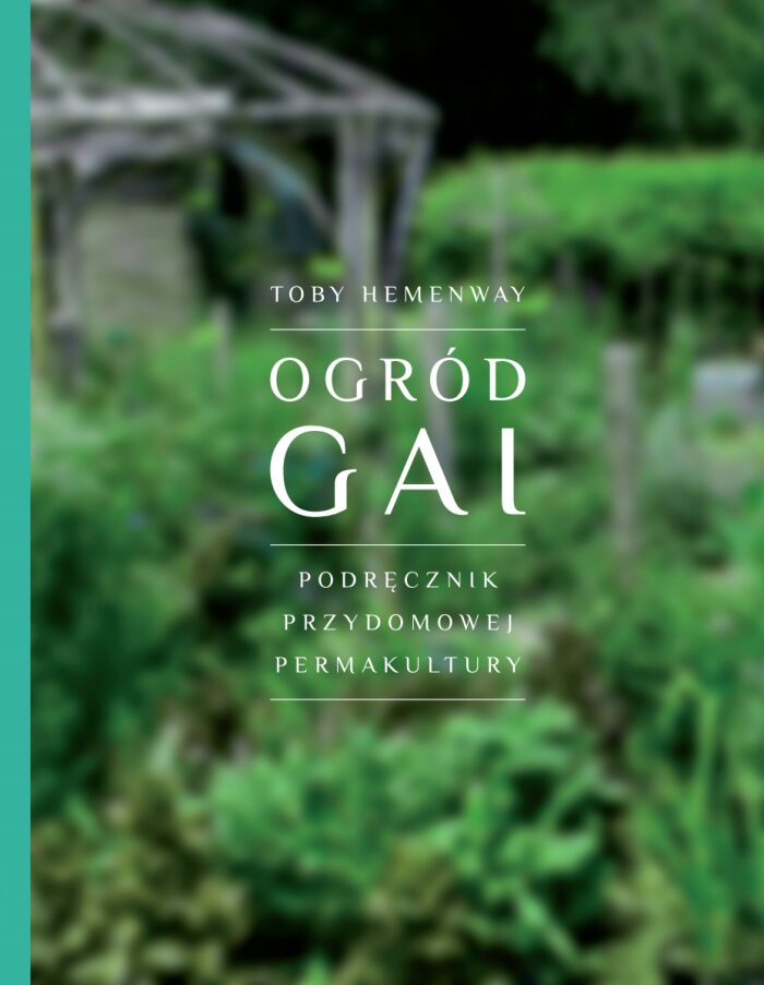 Ogród Gai. Podręcznik przydomowej permakultury
