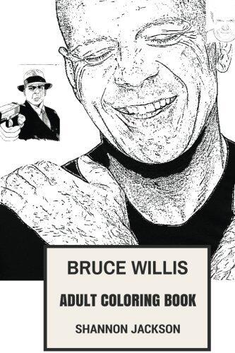 Bruce Willis Adult Coloring Book: Die Hard Star and Action Movies Prodigy, Cynical and Strong Actor Inspired Adult Coloring Book