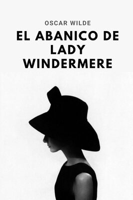 El abanico de Lady Windermere: Tomo Completo