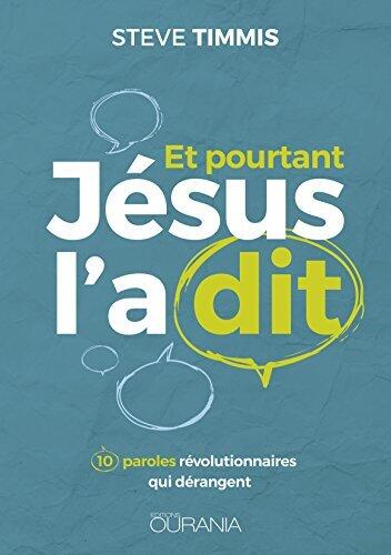 Et pourtant Jésus l'a dit: 10 paroles révolutionnaires qui dérangent
