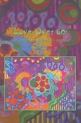 Love Over 60: An Anthology of Women's Poems