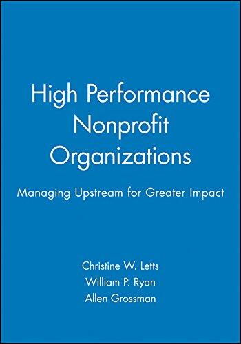 High Performance Nonprofit Organizations: Managing Upstream for Greater Impact
