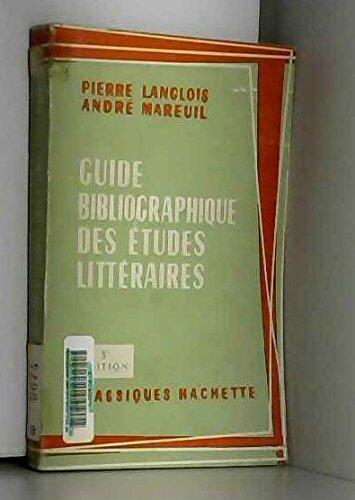 Guide Bibliographique des Études Littéraires: En Appendice Contribution de la Critique Étrangère. 3e Édition Revue