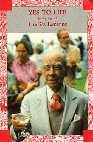 Yes To Life: Memoirs of Corliss Lamont