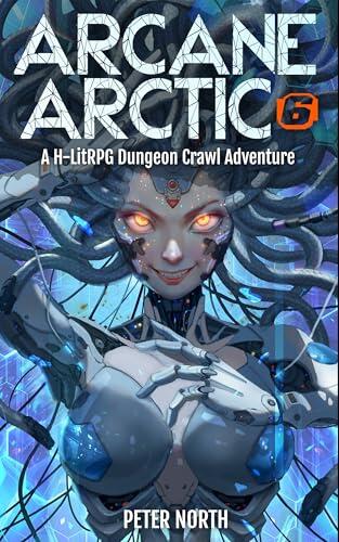 Arcane Arctic 6: An H-LitRPG Dungeon Crawl Adventure for Men
