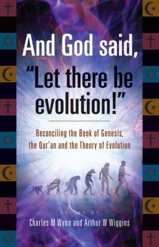 And God Said, "Let There Be Evolution!": Reconciling the Book of Genesis, the Qur'an and the Theory of Evolution