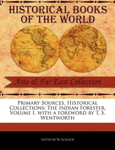 Primary Sources, Historical Collections: The Indian Forester, Volume I, with a foreword by T. S. Wentworth by Edited by W. Schlich
