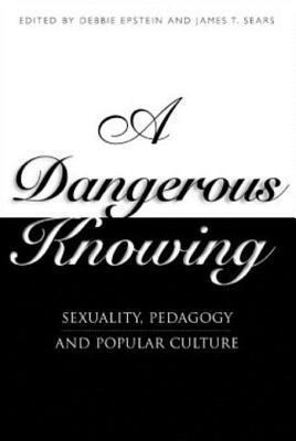 A Dangerous Knowing: Sexuality, Pedagogy and Popular Culture