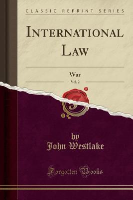 International Law, Vol. 2: War (Classic Reprint): PAPERBACK