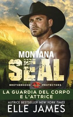Montana SEAL: La Guardia del Corpo e L'attrice (Brotherhood Protectors (Italiano))