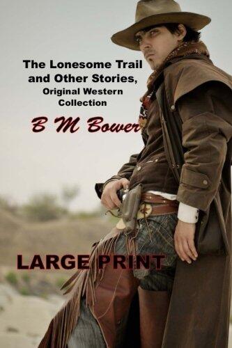 The Lonesome Trail and Other Stories, Original Western Collection: